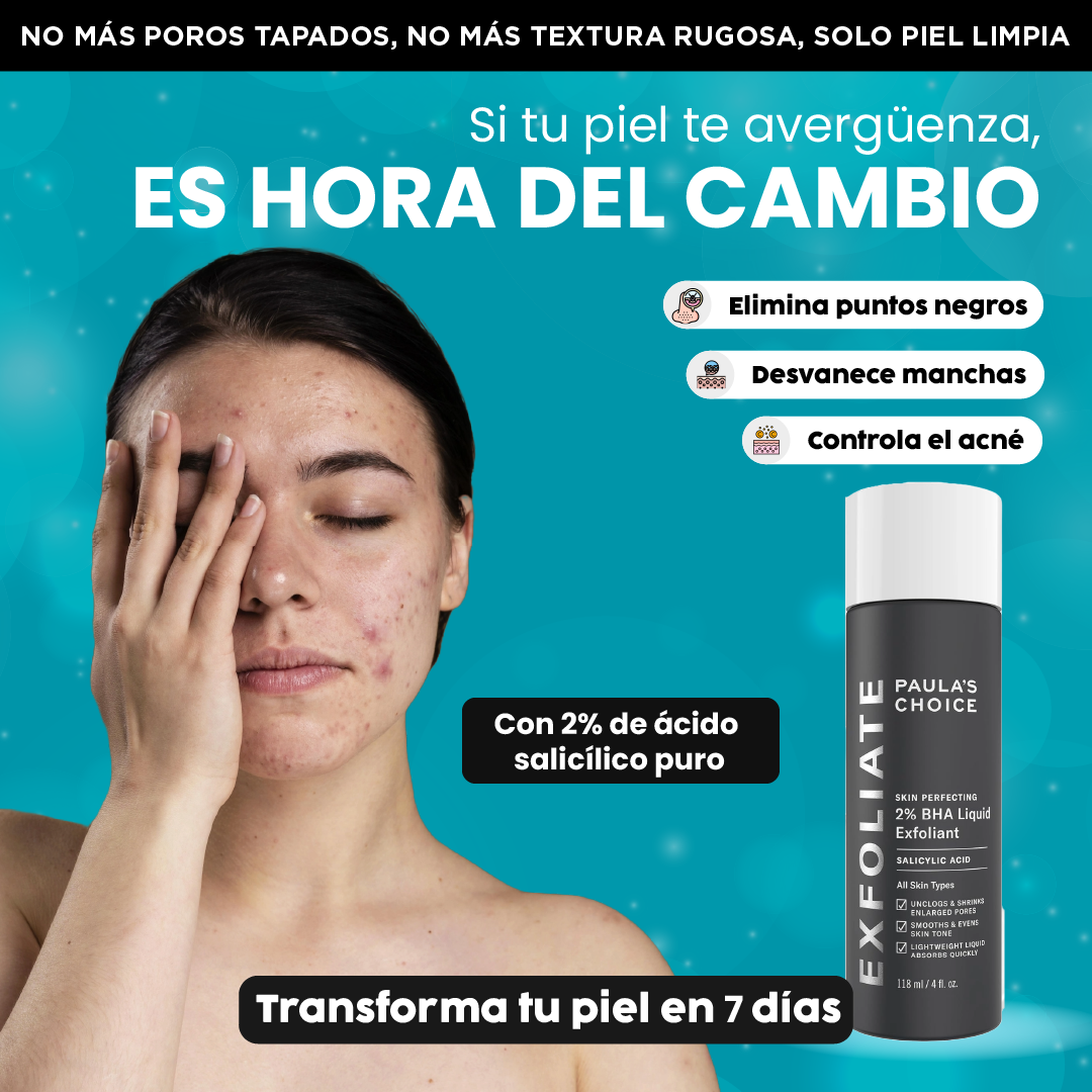 Paula's choice exfoliante| Piel limpia, sin poros abiertos.
